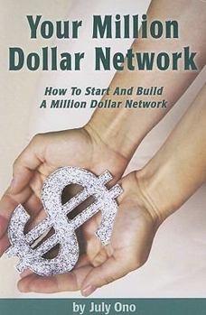 Paperback Your Million Dollar Network: How to Start and Build Your Million Dollar Network Book