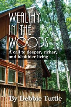 Paperback Wealthy in the Woods: A call to deeper, richer, healthier living Book