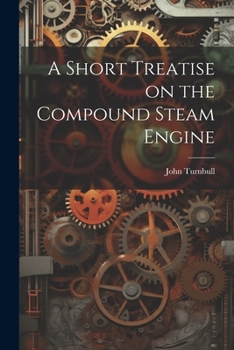 Paperback A Short Treatise on the Compound Steam Engine Book