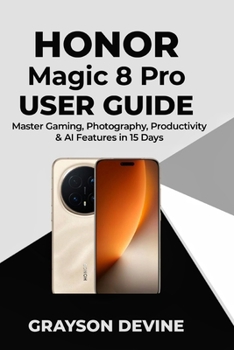 Honor Magic 8 pro User Guide: Master Gaming, Photography, Productivity & AI Features in 15 Days