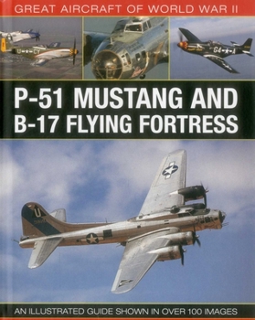 Hardcover Great Aircraft of World War II: P-51 Mustang & B-17 Flying Fortress: An Illustrated Guide Shown in Over 100 Images Book