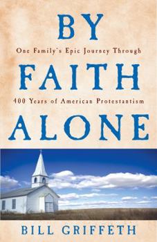 Paperback By Faith Alone: One Family's Epic Journey Through 400 Years of American Protestantism Book