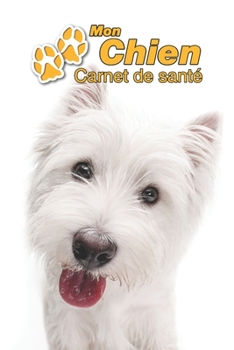 Paperback Mon Chien Carnet de sant?: West Highland White Terrier - 109 pages 15cm x 23cm A5 - Cahier ? Remplir - Vaccinations - Suivi M?dical - Visites V?t [French] Book