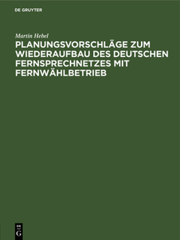 Hardcover Planungsvorschläge Zum Wiederaufbau Des Deutschen Fernsprechnetzes Mit Fernwählbetrieb [German] Book