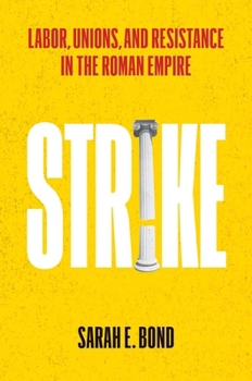 Hardcover Strike: Labor, Unions, and Resistance in the Roman Empire Book