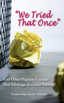 Hardcover "We Tried That Once": And Other Popular Excuses That Sabotage Business Success Book