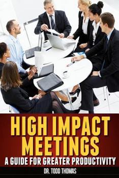 Paperback High Impact Meetings: A Guide for Greater Productivity Book