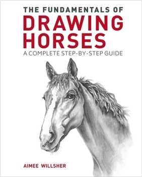 Paperback The Fundamentals of Drawing Horses: A Complete Step-By-Step Guide Book