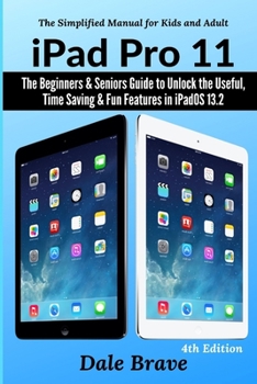 Paperback iPad Pro 11: The Beginners & Seniors Guide to Unlock the Useful, Time Saving & Fun Features in iPadOS 13.2 Book
