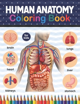Paperback Human Anatomy Coloring Book For Kids: Human Body coloring & activity book for kids. Human Body Anatomy Coloring Book For Kids, Boys and Girls and Medi Book