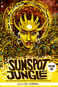Sunspot Jungle: The Ever Expanding Universe of Fantasy and Science Fiction - Book #1 of the Sunspot Jungle
