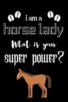 Paperback I am a horse lady What is your super power?: Dairy & journal for horse lover lady. With 100 pages line journal Book