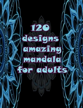 120 designs amazing mandala for adults: Mandalas-Coloring Book For Adults-Top Spiral Binding-An Adult Coloring Book with Fun, Easy, and Relaxing Coloring Pages