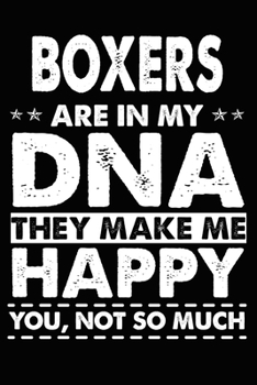 Paperback Boxers Are In My DNA They Make Me Happy You, Not So Much: Cute Boxers lined journal gifts. Best Lined Journal gifts For dog Lovers who Loves Boxers. T Book