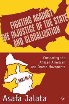 Paperback Fighting Against the Injustice of the State and Globalization: Comparing the African American and Oromo Movements Book