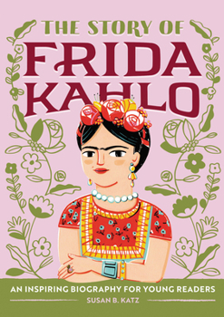 Paperback The Story of Frida Kahlo: An Inspiring Biography for Young Readers Book