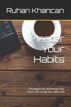 Paperback Master Your Habits: Strategies for Achieving Your Goals and Living Your Best Life Book