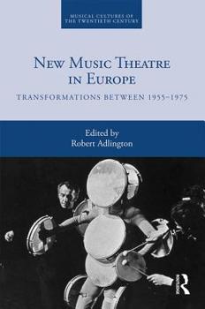 Hardcover New Music Theatre in Europe: Transformations between 1955-1975 Book