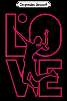 Composition Notebook: Team Sports n Gift Volleyball Love To Play LOVE Girls  Journal/Notebook Blank Lined Ruled 6x9 100 Pages