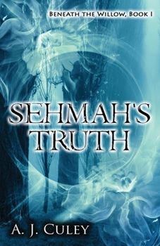 Sehmah's Truth - Book #1 of the Beneath the Willow