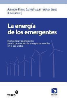 Paperback La energía de los emergentes: Innovación y cooperación para la promoción de energías renovables en el Sur Global [Spanish] Book