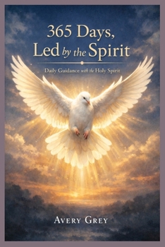 365 DAYS, LED BY THE SPIRIT: A DAILY JOURNEY WITH THE HOLY SPIRIT FOR FAITH AND RENEWAL