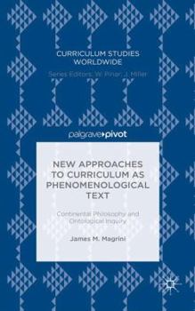 Hardcover New Approaches to Curriculum as Phenomenological Text: Continental Philosophy and Ontological Inquiry Book