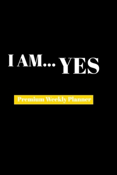 Paperback I Am Yes: Premium Weekly Planner Book