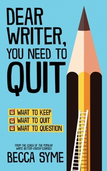 Dear Writer, You Need to Quit - Book #1 of the QuitBooks for Writers