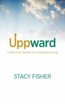 Paperback Uppward: A Self-Care System for Purposeful Living Book