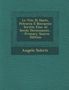 Le Vite Di Dante, Petrarca E Boccaccio: Scritte Fino Al Secolo Decimosesto... - Primary Source Edition