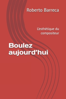 Paperback Boulez aujourd'hui: L'esthétique du compositeur [French] Book