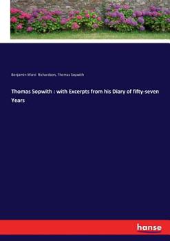 Paperback Thomas Sopwith: with Excerpts from his Diary of fifty-seven Years Book