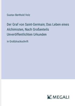 Paperback Der Graf von Saint-Germain; Das Leben eines Alchimisten, Nach Großenteils Unveröffentlichten Urkunden: in Großdruckschrift [German] Book