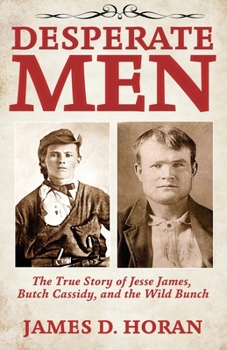 Paperback Desperate Men: The True Story of Jesse James, Butch Cassidy, and The Wild Bunch Book