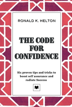 Paperback The CODE FOR CONFIDENCE: Six proven tips and tricks to boost self confidence and radiate Success Book