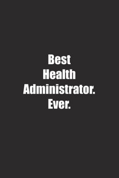 Paperback Best Health Administrator. Ever.: Lined notebook Book