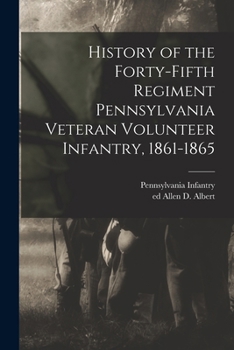 History of the Forty-fifth Regiment Pennsylvania Veteran Volunteer Infantry, 1861-1865