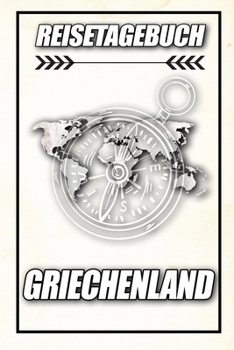 Reisetagebuch Griechenland: Reisejournal für den Urlaub - inkl. Packliste | Erinnerungsbuch für Sehenswürdigkeiten & Ausflüge | Notizbuch als Geschenk, Abschiedsgeschenk (German Edition)