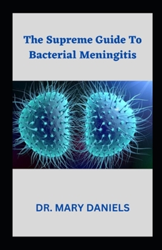 The Supreme Guide To Bacterial Meningitis: A high social impact disease