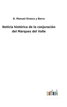 Hardcover Noticia histórica de la conjuraciòn del Marques del Valle [Spanish] Book