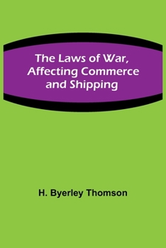 The Laws of War: Affecting Commerce and Shipping - Primary Source Edition