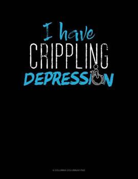 Paperback I Have Crippling Depression: 6 Columns Columnar Pad Book
