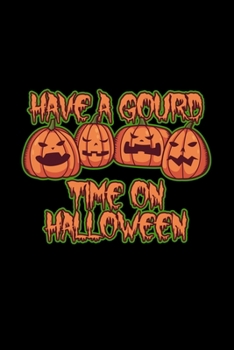 Have A Gourd Time On Halloween: 6x9 Blank Dot Grid Funny Notebook Or Couple Book - Birthday Journal Or Family Diary for Men and Women