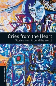 Paperback Oxford Bookworms Library: Cries from the Heart: Stories from Around the World: Level 2: 700-Word Vocabularycries from the Heart: Stories from Around t Book