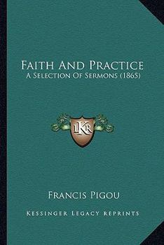 Paperback Faith And Practice: A Selection Of Sermons (1865) Book