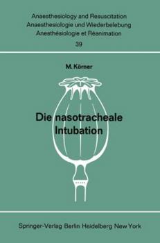 Paperback Die Nasotracheale Intubation: Eine Studie Über Morphologische Voraussetzungen, Indikation, Technik Und Komplikationen an Hand Von 1500 Eigenen, Ausgew [German] Book