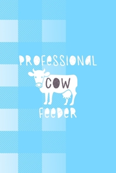 Professional Cow Feeder: Notebook Journal Composition Blank Lined Diary Notepad 120 Pages Paperback Blue Grid Cow