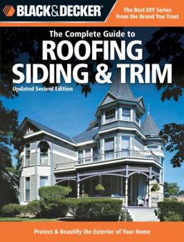 Paperback Black & Decker the Complete Guide to Roofing Siding & Trim: Updated 2nd Edition, Protect & Beautify the Exterior of Your Home Book