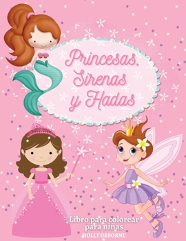 Paperback Princesas, Sirenas y Hadas. Libro Para Colorear Para Ni?as: Dise?os preciosos e im?genes encantadoras: Hadas M?gicas, Sirenas y Princesas. Libro para [Spanish] Book